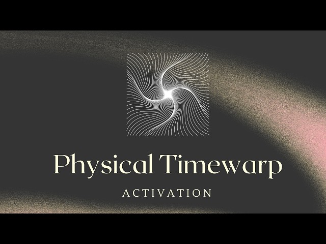 Physical Timewarp - Activation (12 min) | Alchemical Timewarp