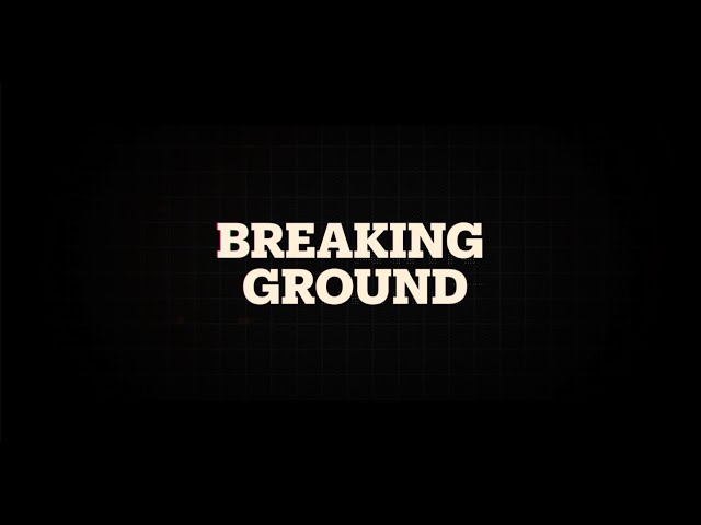 Breaking Ground