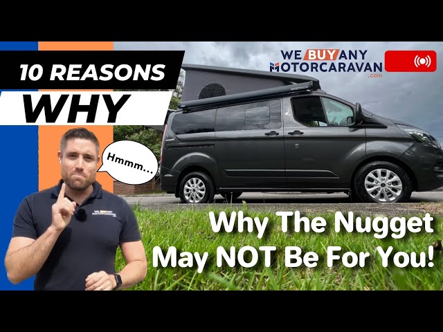 TEN Reasons a Ford Nugget Campervan may NOT be a good choice for you!