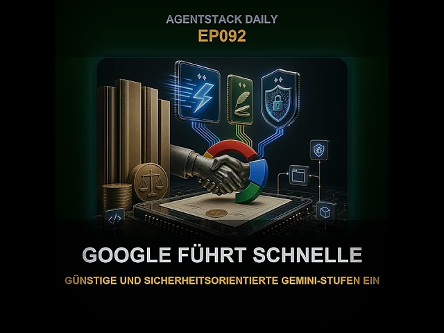 Folge 92: Google führt schnelle, günstige und sicherheitsorientierte Gemini-Stufen ein | AgentSta...