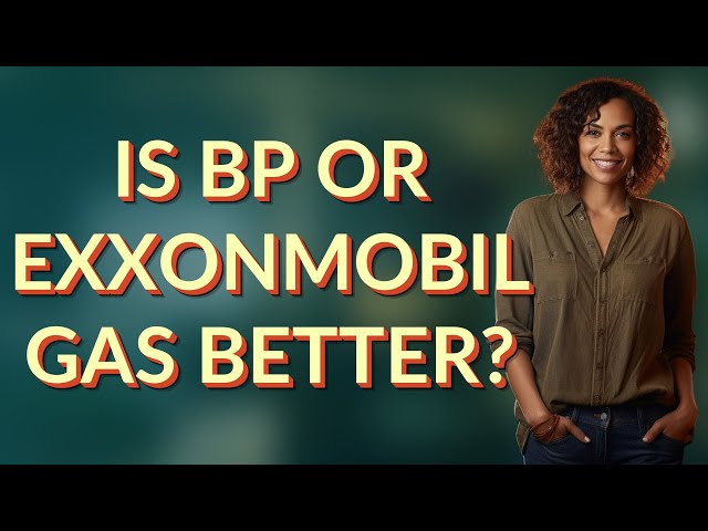 Is BP or ExxonMobil gas better?