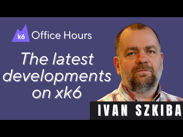 k6 extensions updates with Ivan Szkiba (k6 Office Hours #99)