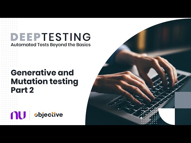 Deep Testing: Automated tests beyond the basics | Generative and Mutation Testing - Part 2