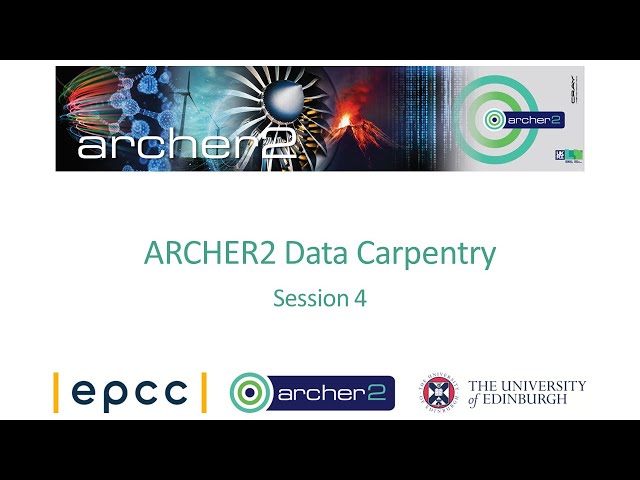 ARCHER2 : Data Carpentry - Session 4