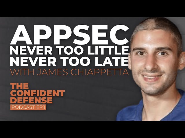 AppSec With James Chiappetta – Never Too Little Never Too Late | Ep. 1