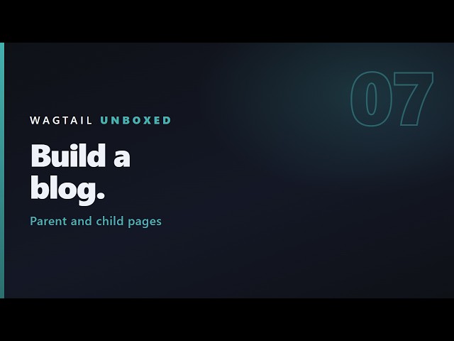 Build a Blog in Wagtail: Parent and Child Pages | Wagtail Tutorial #7