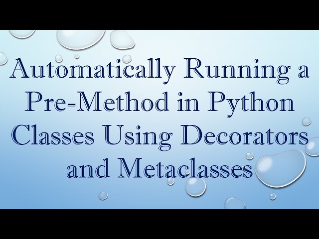 Automatically Running a Pre-Method in Python Classes Using Decorators and Metaclasses