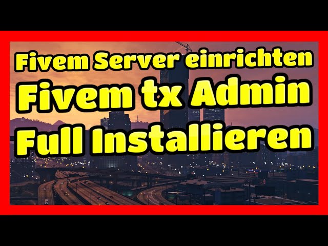 Fivem # 252 // Tx Admin Server Full Installation + RP Server pack + Grant Admin Rights Tutorial