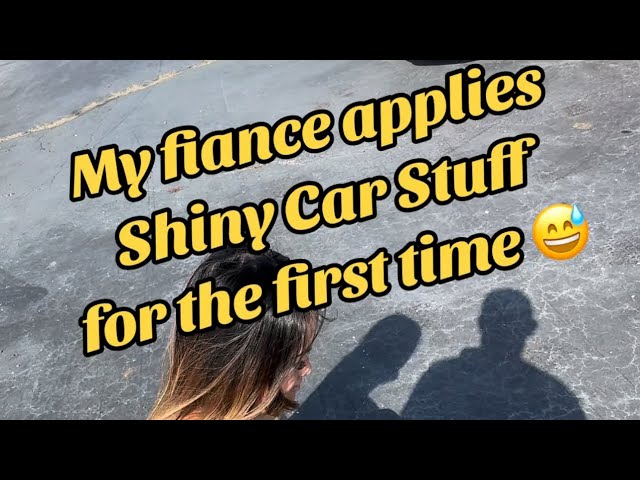 My Fiance applies Shiny Car Stuff for the first time!!