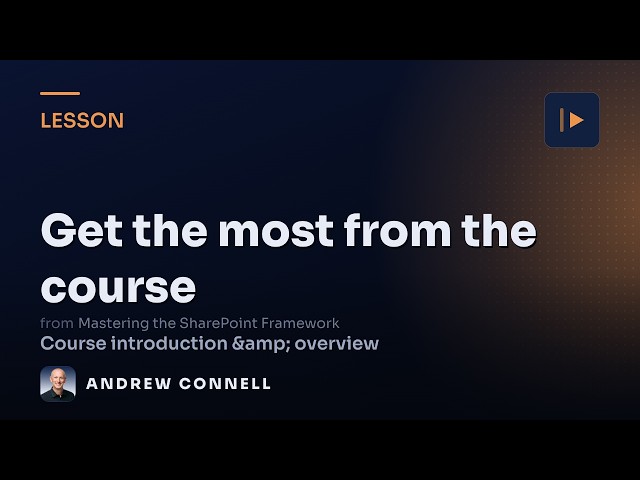 How to Get the Most Out of this Mastering the SPFx Course