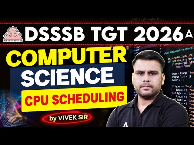 DSSSB TGT 2026 | Computer Science | CPU Scheduling Class | By Vivek Kumar Pandey