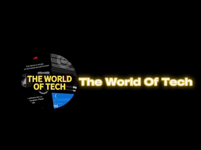 Welcome to The World Of Tech. [INTRO]