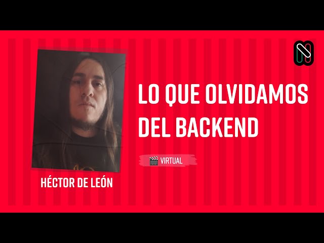 What we forget about the backend - Héctor de León - on #Nerdearla Mexico