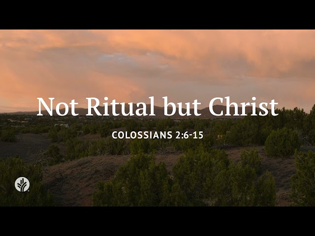 Not Ritual But Christ | Our Daily Bread | Daily Devotional