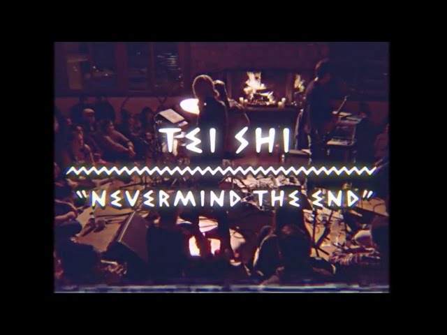Tei Shi - Nevermind The End | The Wild Honey Pie On The Mountain
