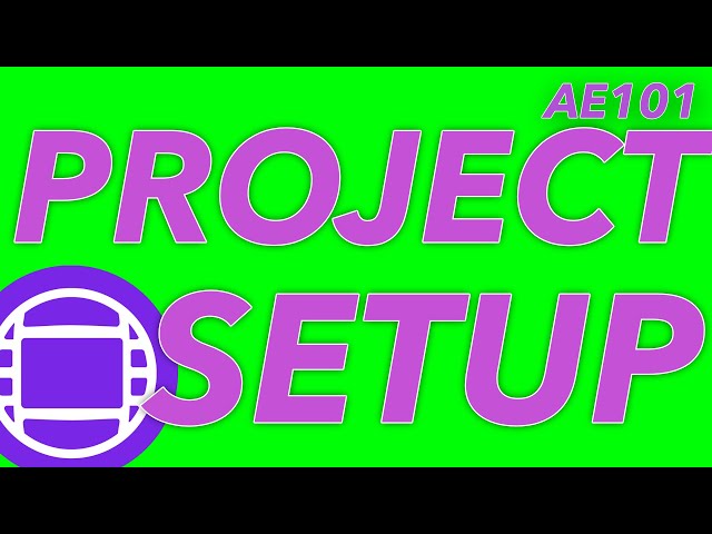 AE101 - PROJECT CREATION AND SETUP