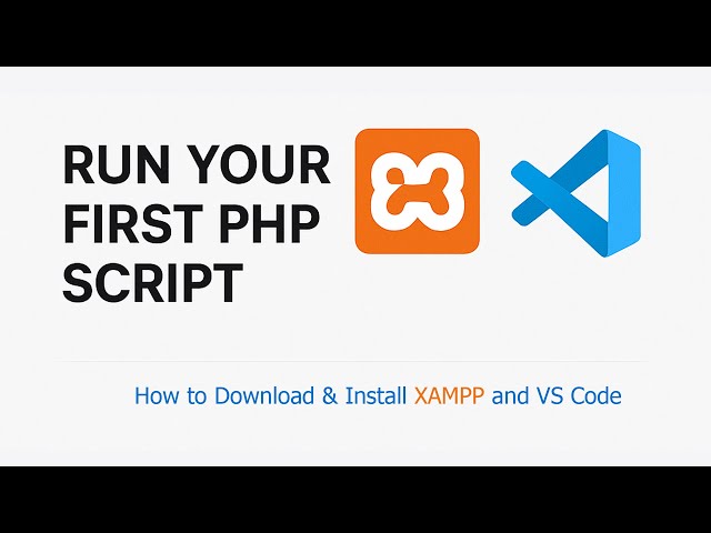 How to Download & Install XAMPP and VS Code | Run Your First PHP Script Easily (2025 Tutorial)