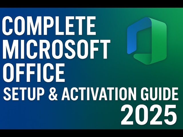 Complete Microsoft Office Setup & Activation Guide 2025
