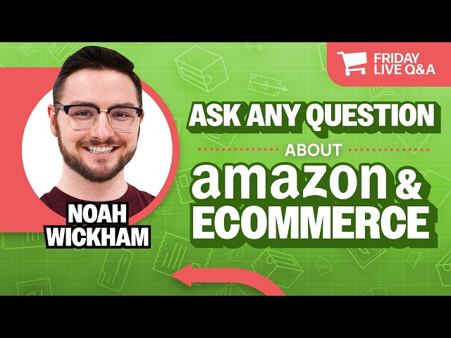 Friday Live Amazon & Ecommerce Q&A with Noah Wickham