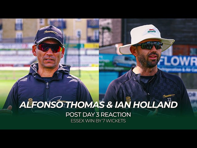 Alfonso Thomas & Ian Holland Post Day 3 | Essex (A)
