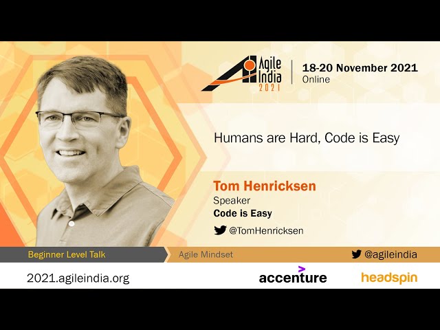 Humans are Hard, Code is Easy by Tom Henricksen #AgileIndia 2021
