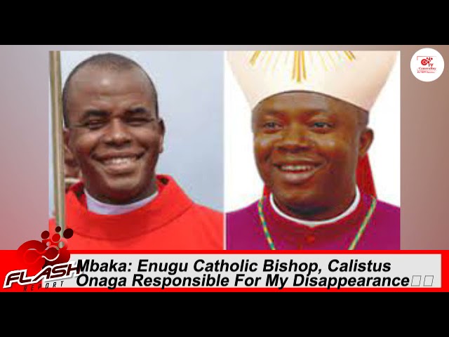Mbaka: Enugu Catholic Bishop, Calistus Onaga Responsible For My Disappearance