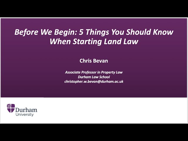 Before We Begin: 5 Things You Should Know When Starting Land Law, Chris Bevan, Durham University