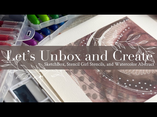 Let’s Unbox and Create: SketchBox, Stencil Girl Stencils, and Watercolor Abstract