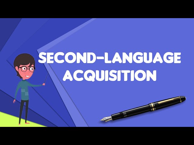 What is Second-language acquisition?, Explain Second-language acquisition