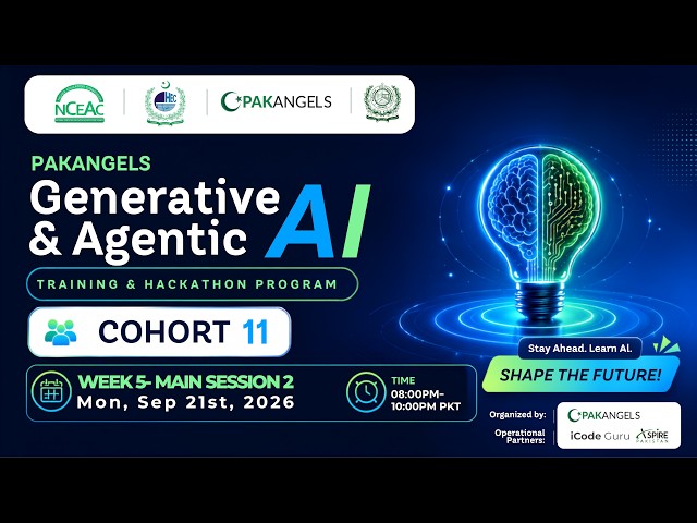PakAngel's GenAI & Agentic AI Training Program | C11 | Week 5 | Main Session 2 | Monday