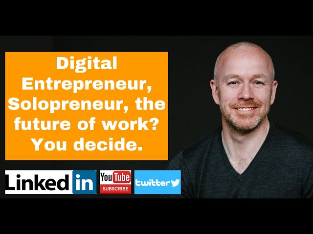 Digital Entrepreneur, Solopreneur, the future of work? You decide.