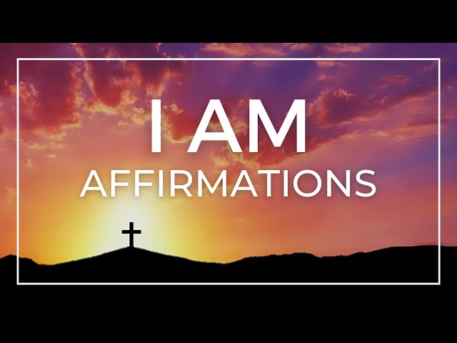 I AM Affirmations From The Bible to Start Your Day