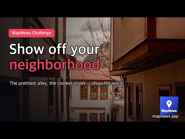 Every challenge trends but this one — showing off your neighborhood | MapNews