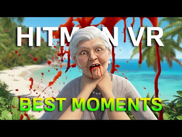 The Best Moments of the Hitman VR Series!