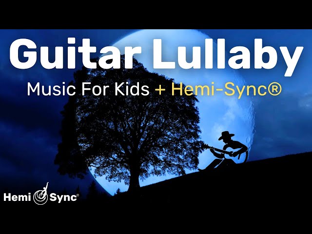 Guitar Lullaby | Award Winning Lullaby Music For Kids To Sleep Soundly - With Hemi-Sync® Frequencies