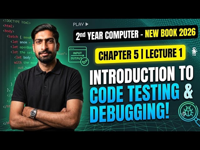 2nd Year Computer Science New Book 2026 | Chapter 5 Lecture 1 | Introduction to Code Testing & De...