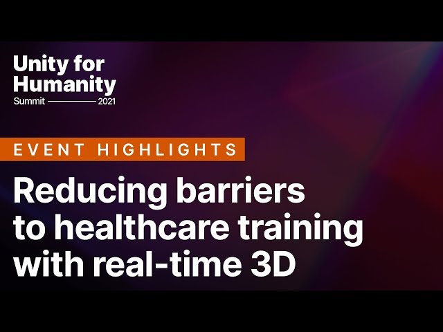 Reducing barriers to healthcare training with real-time 3D | Unity for Humanity