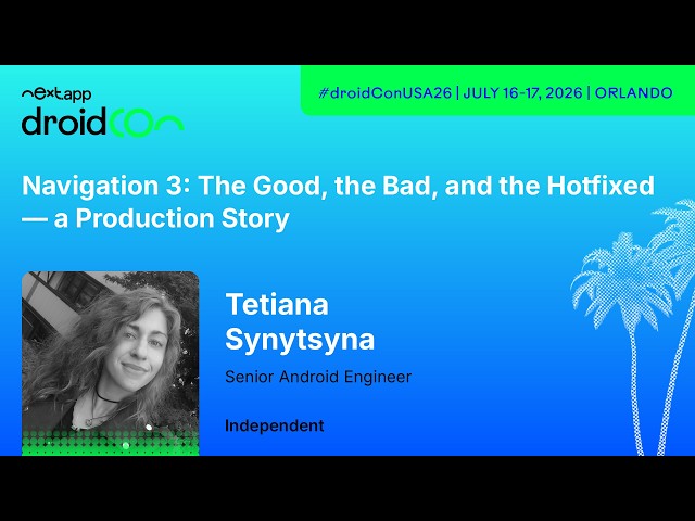 Navigation 3: The Good, the Bad, and the Hotfixed — A Production Story - Tetiana | droidcon USA 2026