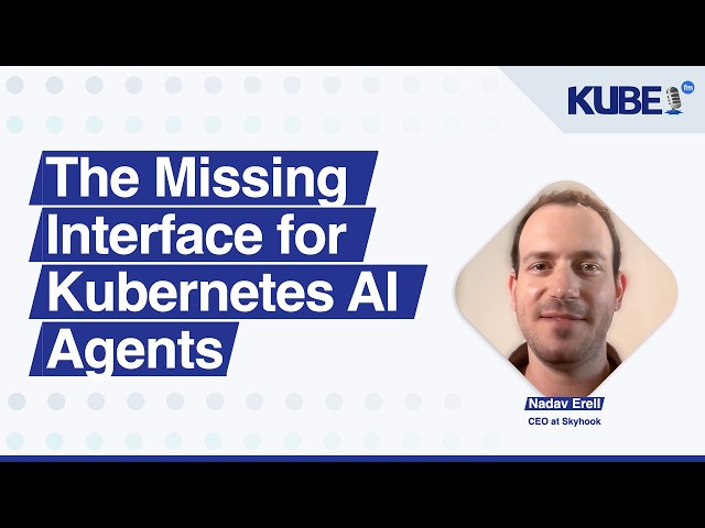 The Missing Interface for Kubernetes AI Agents, with Nadav Erell | KubeFM