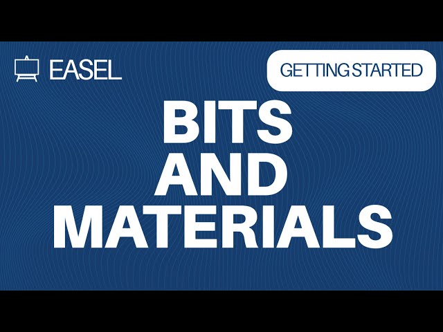 Easel Software: Introduction to Bits & Materials