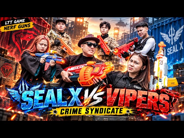 LTT Game Nerf Guns: SEAL X Nerf Guns Fight Viper Contingent Crime Syndicate Intercepted