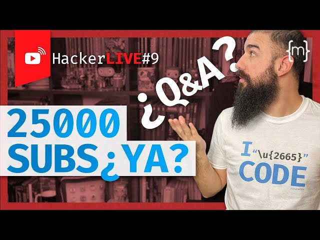 Especial 25.000 SUSCRIPTORES ¿Tan pronto? 🥳 Preguntas de la comunidad | 🔴 HackerLIVE#9