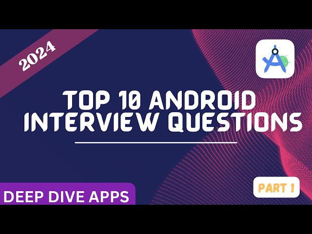 Android Interview Questions | 2024 Mostly asked android developer interview question and answer.