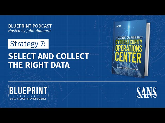 Strategy 7: Select and Collect the Right Data | SANS Blueprint Podcast