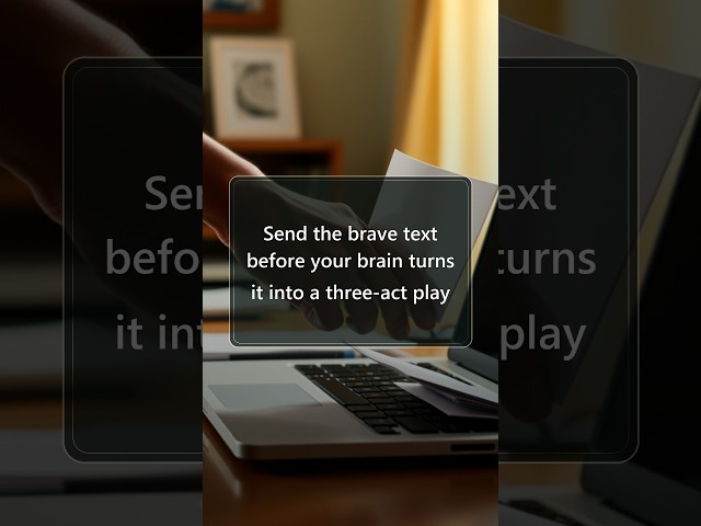 Send the brave text before your brain turns it into a three-act play
