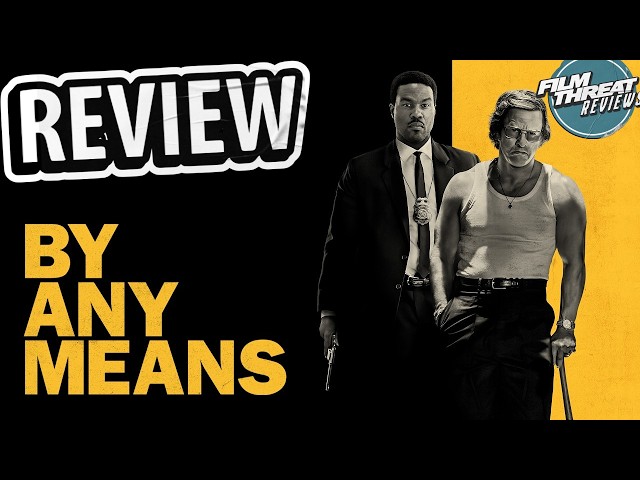 BY ANY MEANS REVIEW| Film Threat