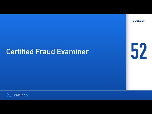 Certingo | Certified Fraud Examiner (CFE) — Question 52