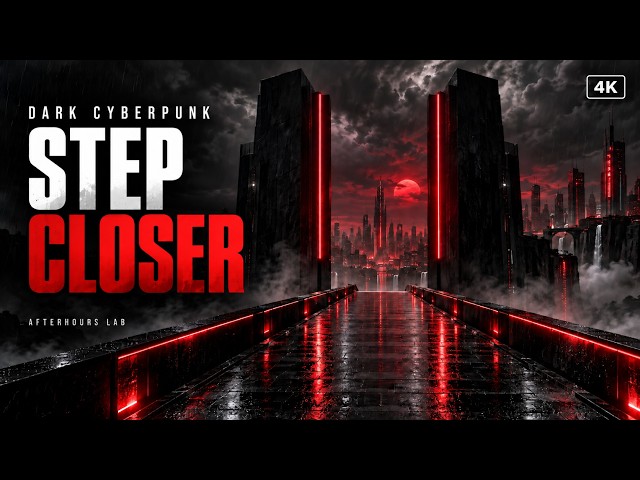 STEP CLOSER | Dark Cyberpunk Music for Deep Work [4K]