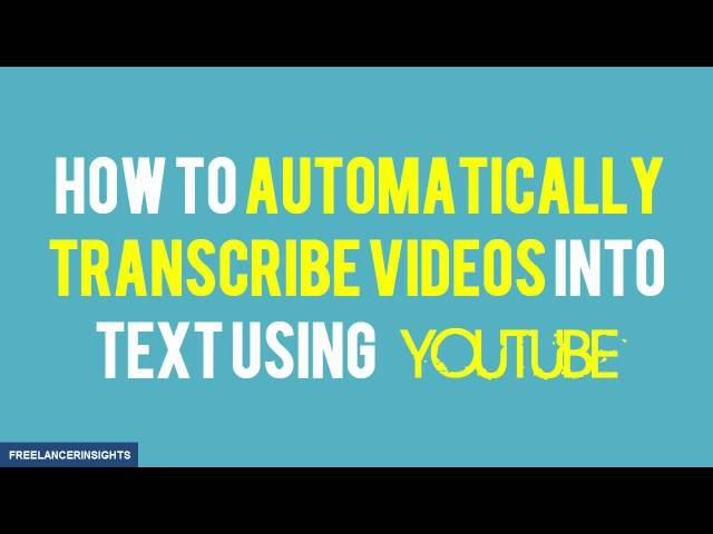 How to Automatically Transcribe Video files into Text Using YouTube