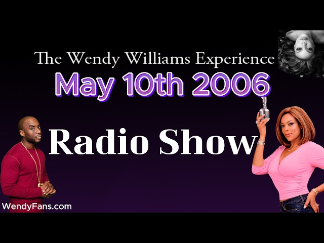 May 10th 2006 Of The Wendy Williams Experience Radio Show -
